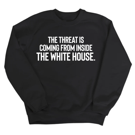 The Threat Is Coming From Inside the White House Unisex Sweatshirt-Sweatshirt-The Original God Ain't Petty But I Am