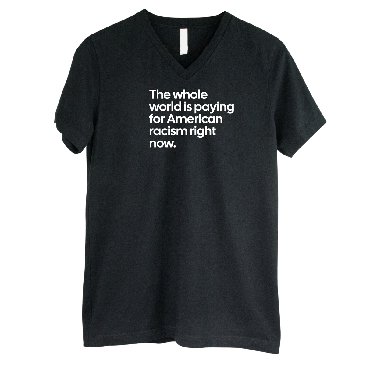 The Whole World Is Paying for American Racism Right Now *BLACK V-NECK* Unisex Tee-T-Shirt-The Original God Ain't Petty But I Am