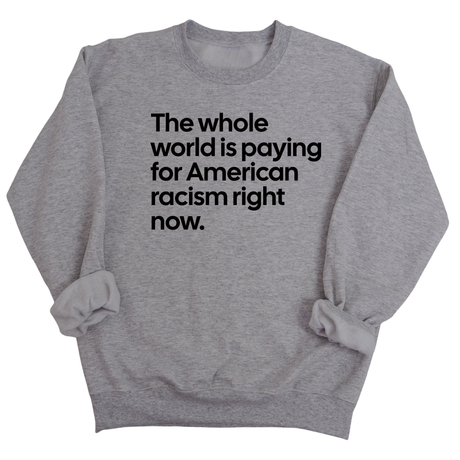 The Whole World Is Paying for American Racism Right Now Unisex Sweatshirt-Sweatshirt-The Original God Ain't Petty But I Am