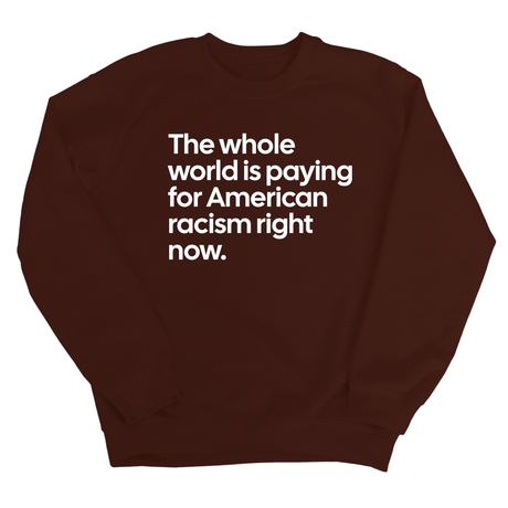 The Whole World Is Paying for American Racism Right Now Unisex Sweatshirt-Sweatshirt-The Original God Ain't Petty But I Am