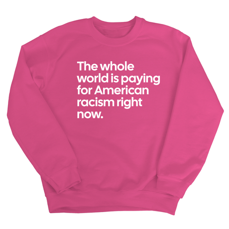 The Whole World Is Paying for American Racism Right Now Unisex Sweatshirt-Sweatshirt-The Original God Ain't Petty But I Am