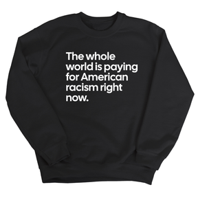 The Whole World Is Paying for American Racism Right Now Unisex Sweatshirt-Sweatshirt-The Original God Ain't Petty But I Am