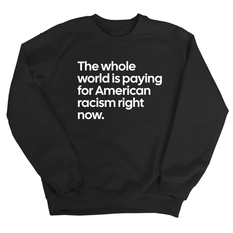 The Whole World Is Paying for American Racism Right Now Unisex Sweatshirt-Sweatshirt-The Original God Ain't Petty But I Am