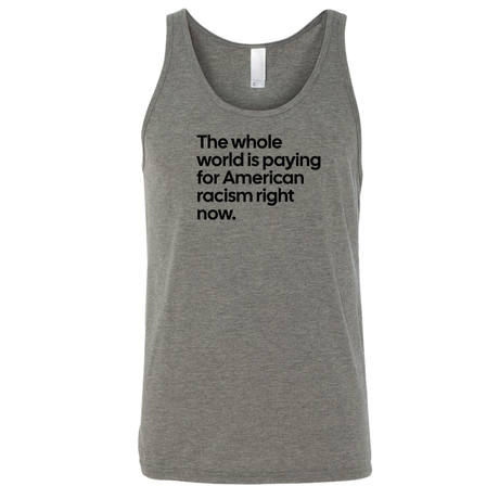 The Whole World Is Paying for American Racism Right Now Unisex Tank Top-T-Shirt-The Original God Ain't Petty But I Am