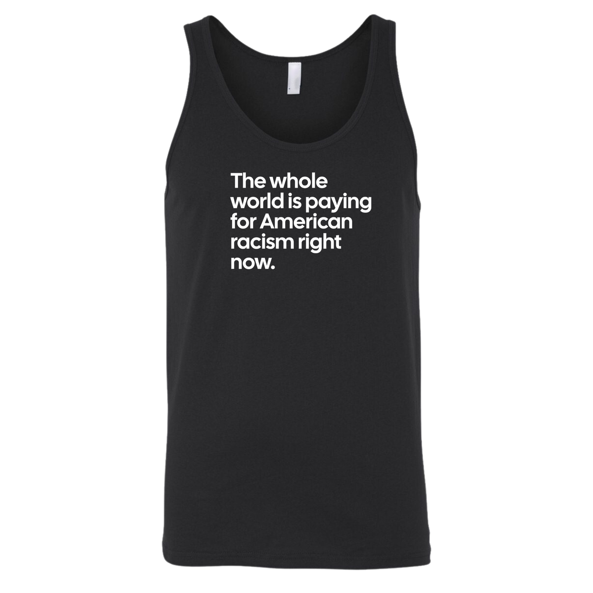 The Whole World Is Paying for American Racism Right Now Unisex Tank Top-T-Shirt-The Original God Ain't Petty But I Am