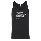 The Whole World Is Paying for American Racism Right Now Unisex Tank Top-T-Shirt-The Original God Ain't Petty But I Am