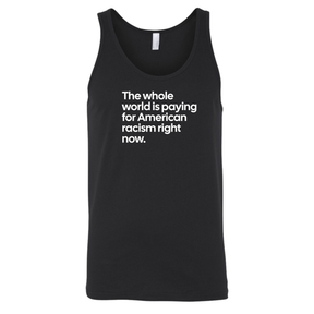 The Whole World Is Paying for American Racism Right Now Unisex Tank Top-T-Shirt-The Original God Ain't Petty But I Am