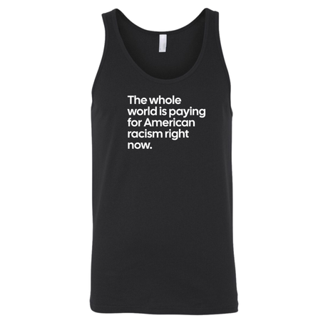 The Whole World Is Paying for American Racism Right Now Unisex Tank Top-T-Shirt-The Original God Ain't Petty But I Am