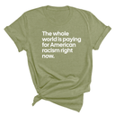 The Whole World Is Paying for American Racism Right Now Unisex Tee-T-Shirt-The Original God Ain't Petty But I Am