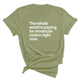 The Whole World Is Paying for American Racism Right Now Unisex Tee-T-Shirt-The Original God Ain't Petty But I Am