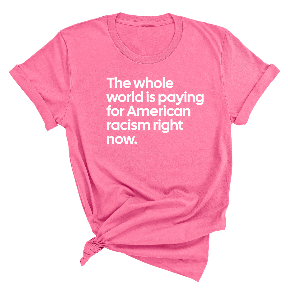 The Whole World Is Paying for American Racism Right Now Unisex Tee-T-Shirt-The Original God Ain't Petty But I Am