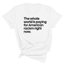 The Whole World Is Paying for American Racism Right Now Unisex Tee-T-Shirt-The Original God Ain't Petty But I Am