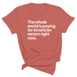 The Whole World Is Paying for American Racism Right Now Unisex Tee-T-Shirt-The Original God Ain't Petty But I Am