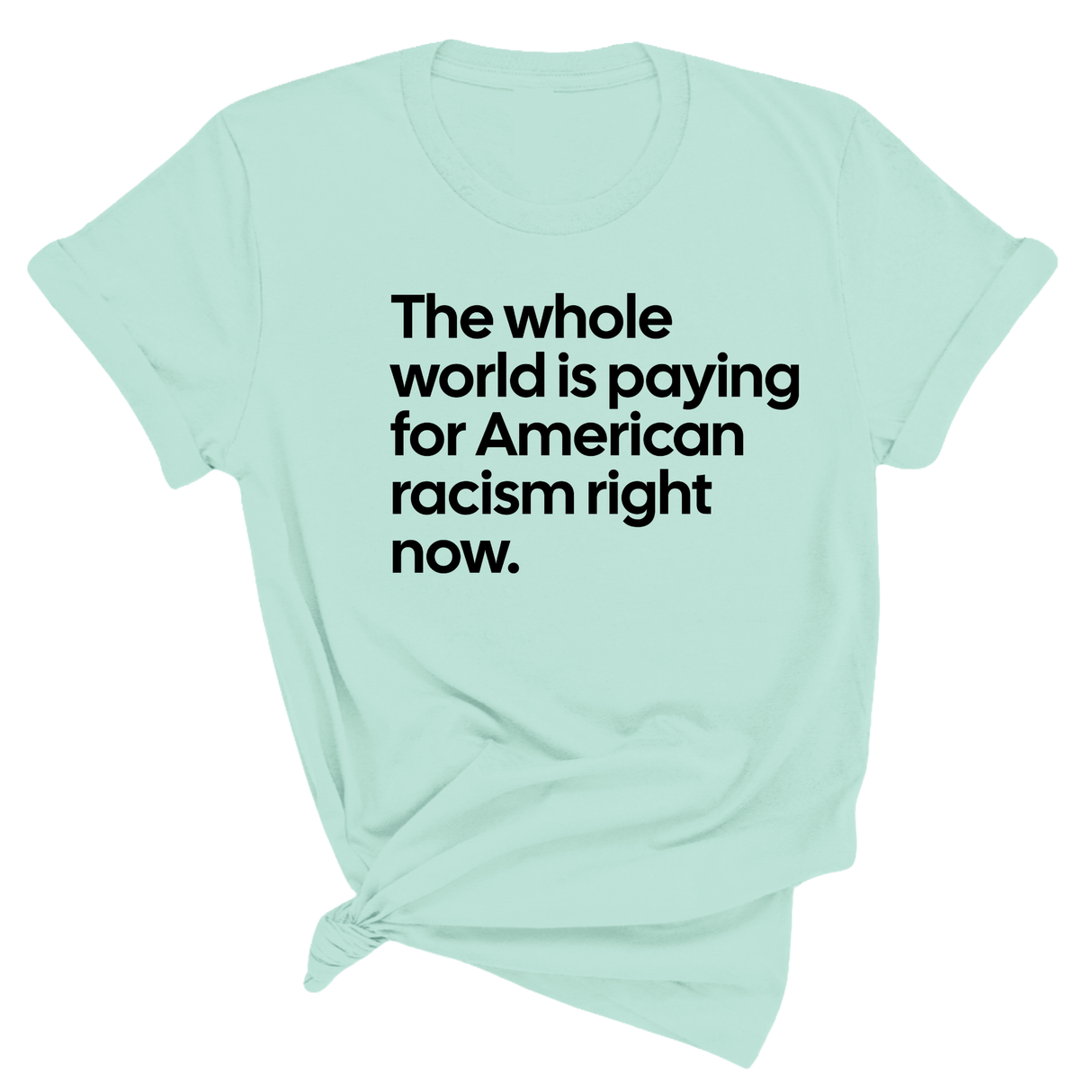 The Whole World Is Paying for American Racism Right Now Unisex Tee-T-Shirt-The Original God Ain't Petty But I Am