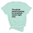 The Whole World Is Paying for American Racism Right Now Unisex Tee-T-Shirt-The Original God Ain't Petty But I Am