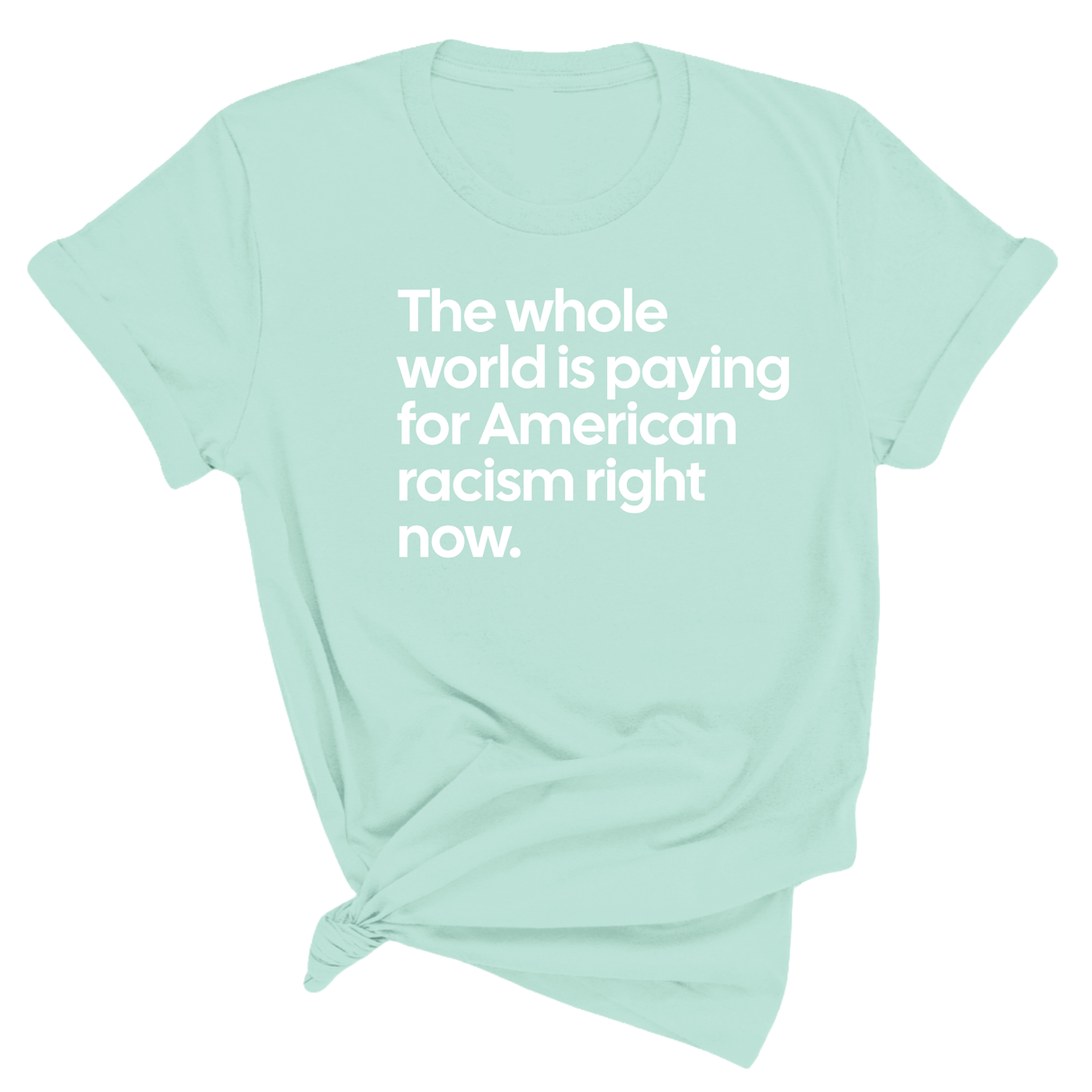 The Whole World Is Paying for American Racism Right Now Unisex Tee-T-Shirt-The Original God Ain't Petty But I Am