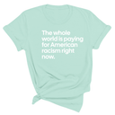 The Whole World Is Paying for American Racism Right Now Unisex Tee-T-Shirt-The Original God Ain't Petty But I Am