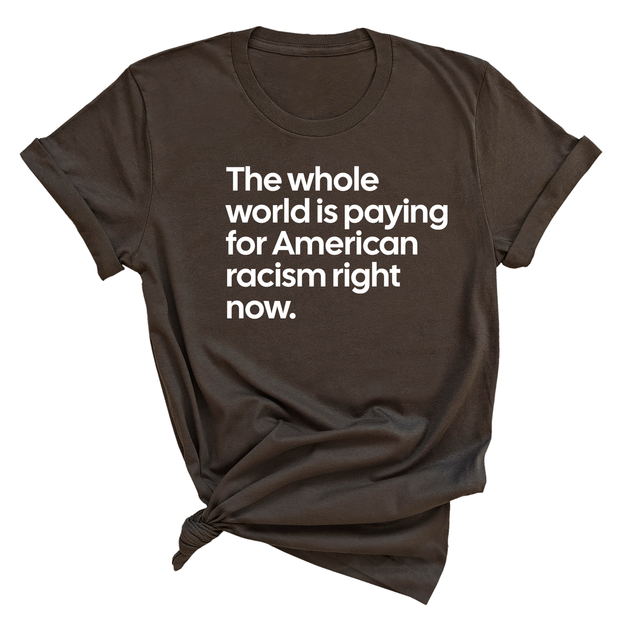 The Whole World Is Paying for American Racism Right Now Unisex Tee-T-Shirt-The Original God Ain't Petty But I Am
