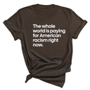 The Whole World Is Paying for American Racism Right Now Unisex Tee-T-Shirt-The Original God Ain't Petty But I Am