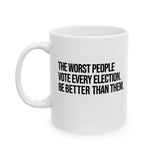 The Worst People Vote Every Election. Be Better Than Them Mug 11oz (White & Black)-Mug-The Original God Ain't Petty But I Am