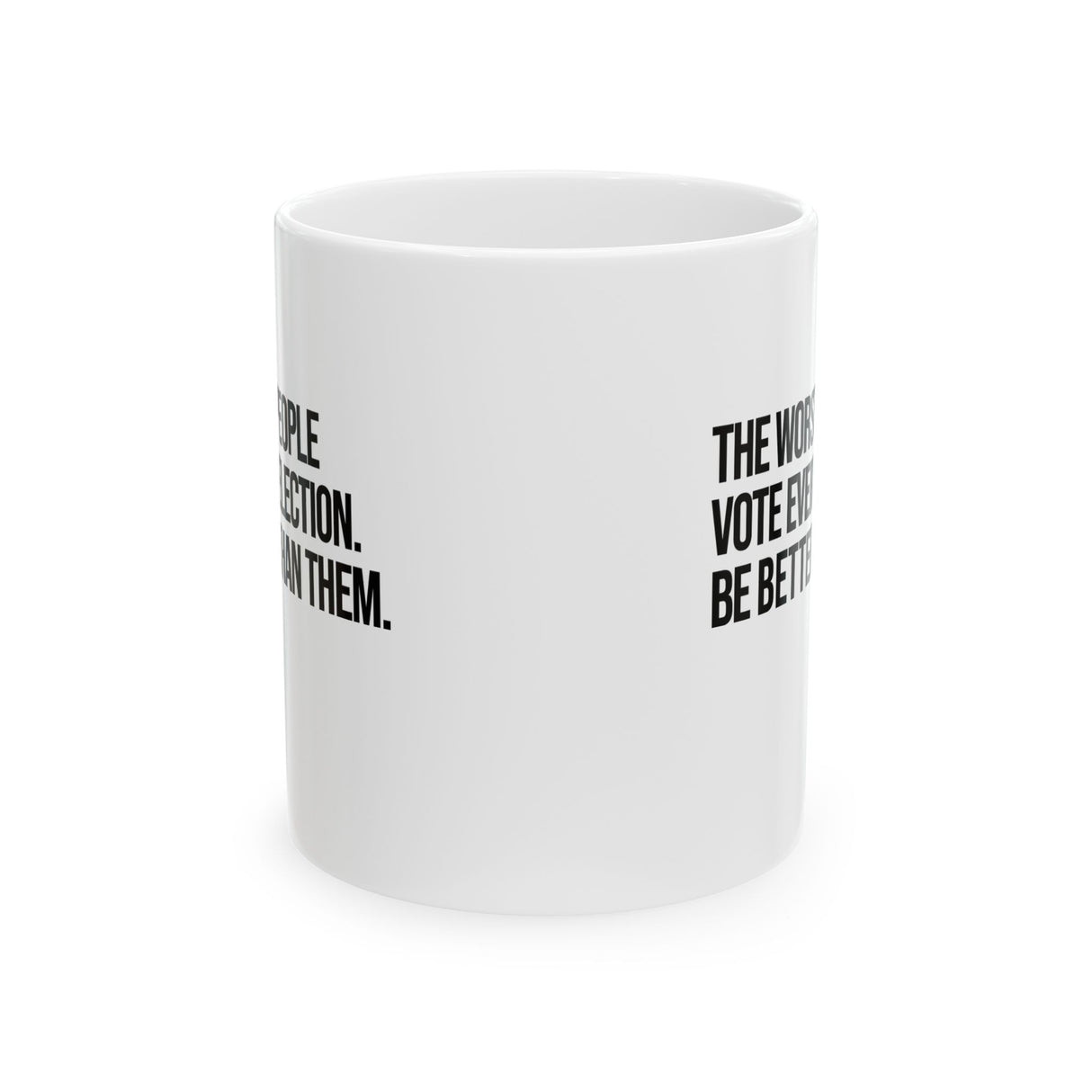 The Worst People Vote Every Election. Be Better Than Them Mug 11oz (White & Black)-Mug-The Original God Ain't Petty But I Am
