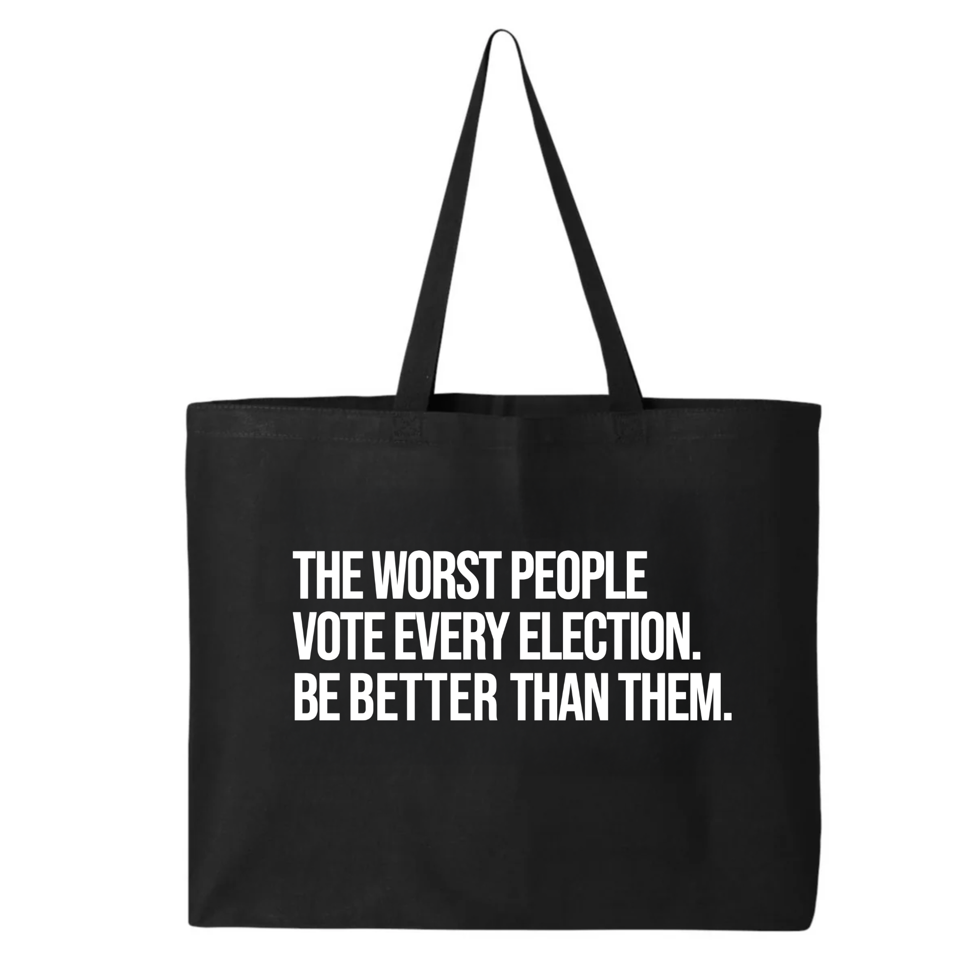 The Worst People Vote Every Election. Be Better Than Them Tote bag-Tote Bag-The Original God Ain't Petty But I Am
