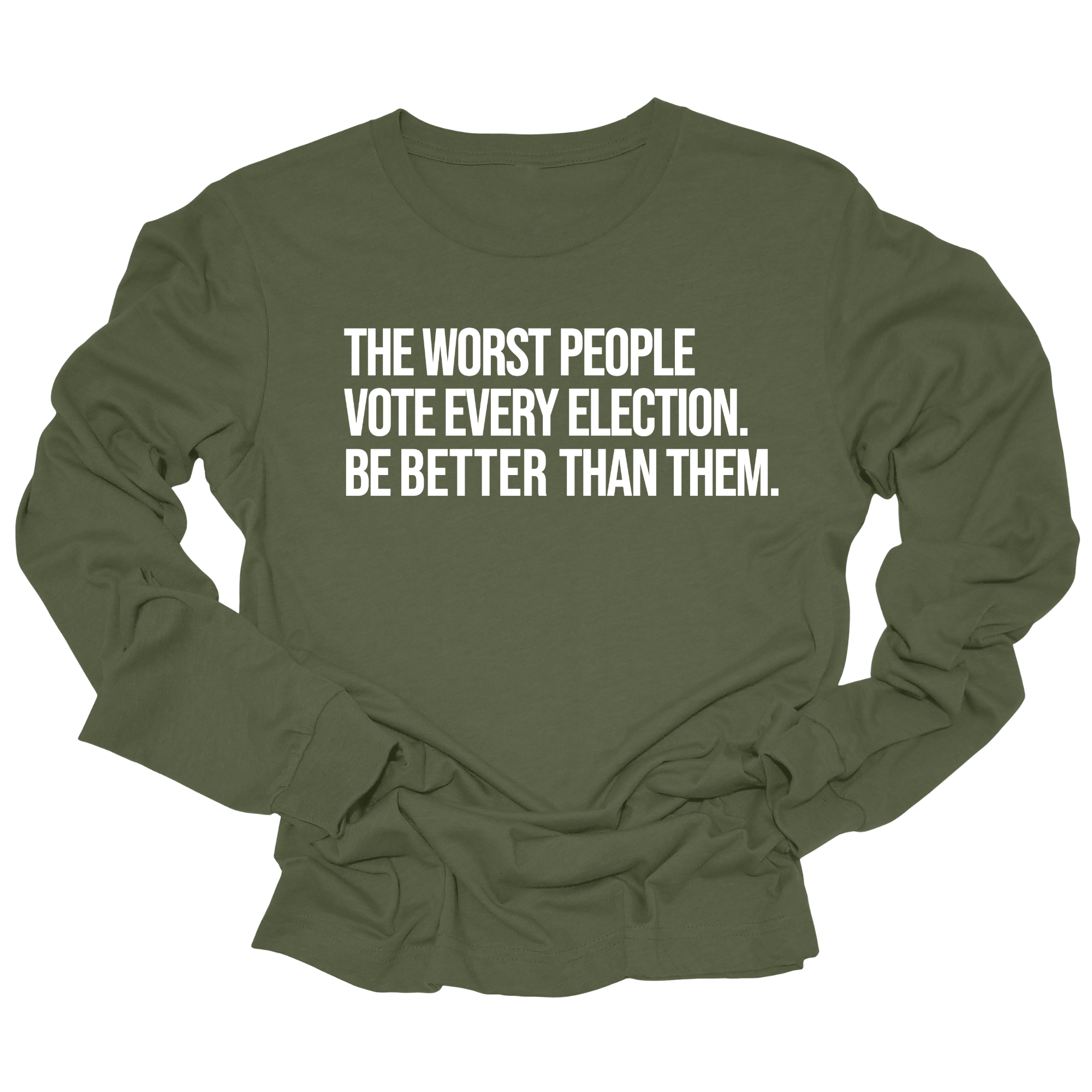 The Worst People Vote Every Election. Be Better Than Them Unisex Long Sleeved Tee-Long Sleeved T-Shirt-The Original God Ain't Petty But I Am