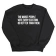 The Worst People Vote Every Election. Be Better Than Them Unisex Sweatshirt-Sweatshirt-The Original God Ain't Petty But I Am