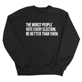 The Worst People Vote Every Election. Be Better Than Them Unisex Sweatshirt-Sweatshirt-The Original God Ain't Petty But I Am