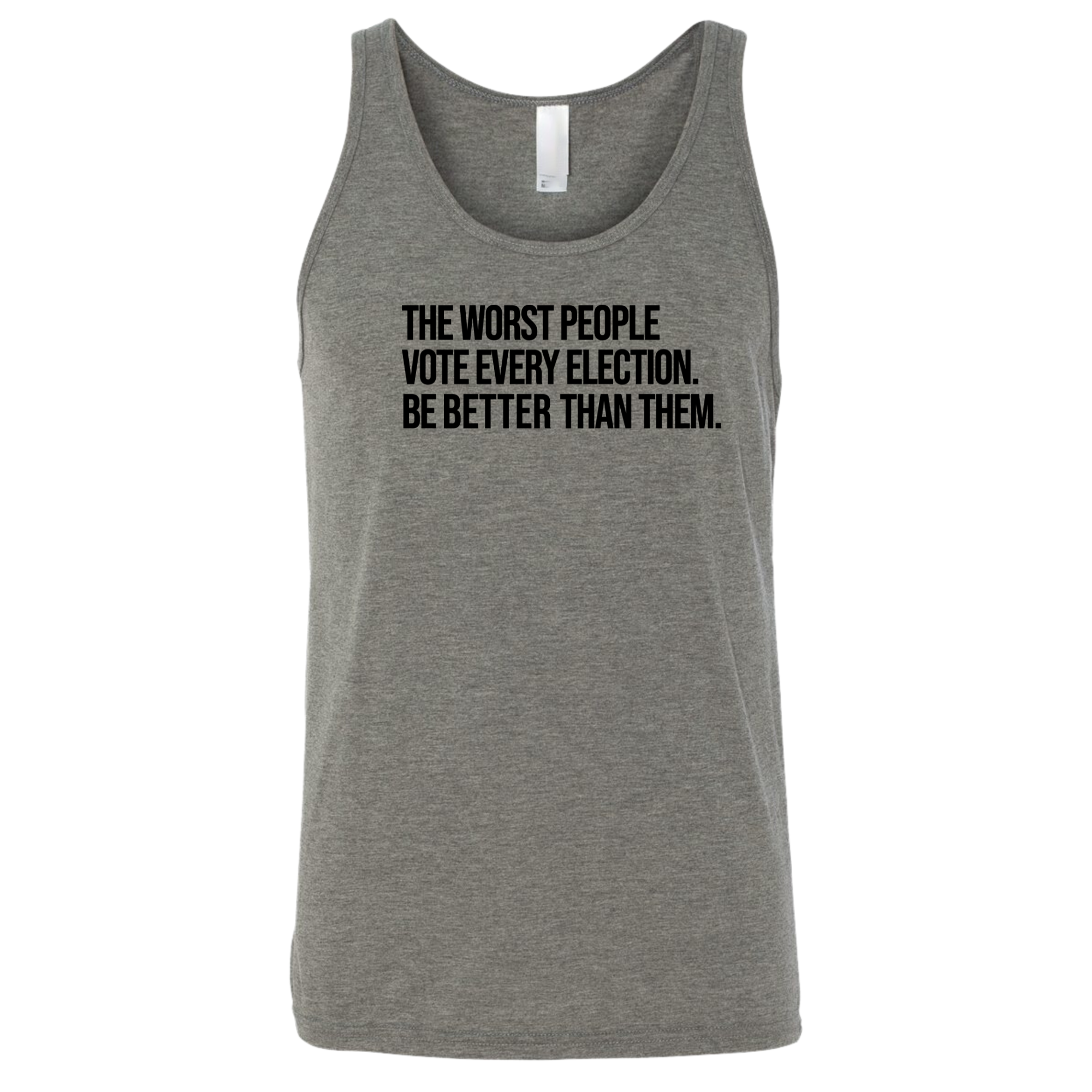 The Worst People Vote Every Election. Be Better Than Them Unisex Tank Top-T-Shirt-The Original God Ain't Petty But I Am