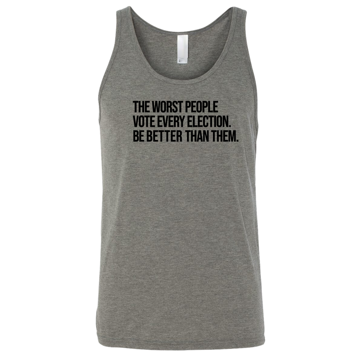 The Worst People Vote Every Election. Be Better Than Them Unisex Tank Top-T-Shirt-The Original God Ain't Petty But I Am