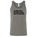 The Worst People Vote Every Election. Be Better Than Them Unisex Tank Top-T-Shirt-The Original God Ain't Petty But I Am