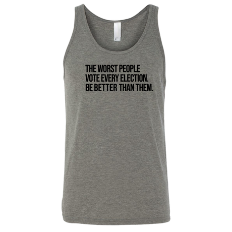 The Worst People Vote Every Election. Be Better Than Them Unisex Tank Top-T-Shirt-The Original God Ain't Petty But I Am
