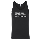 The Worst People Vote Every Election. Be Better Than Them Unisex Tank Top-T-Shirt-The Original God Ain't Petty But I Am
