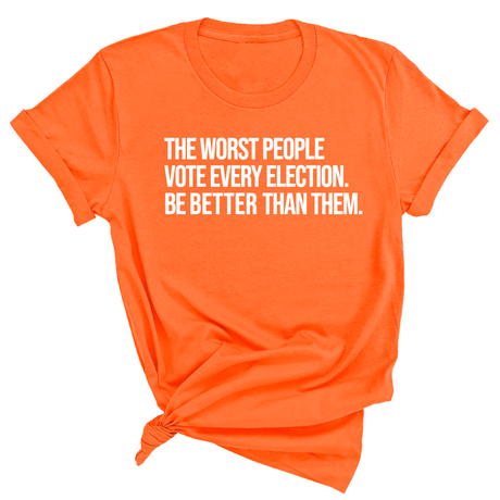 The Worst People Vote Every Election. Be Better Than Them Unisex Tee-T-Shirt-The Original God Ain't Petty But I Am