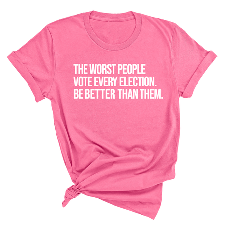 The Worst People Vote Every Election. Be Better Than Them Unisex Tee-T-Shirt-The Original God Ain't Petty But I Am