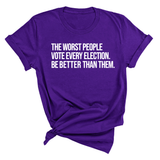 The Worst People Vote Every Election. Be Better Than Them Unisex Tee-T-Shirt-The Original God Ain't Petty But I Am