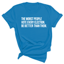 The Worst People Vote Every Election. Be Better Than Them Unisex Tee-T-Shirt-The Original God Ain't Petty But I Am