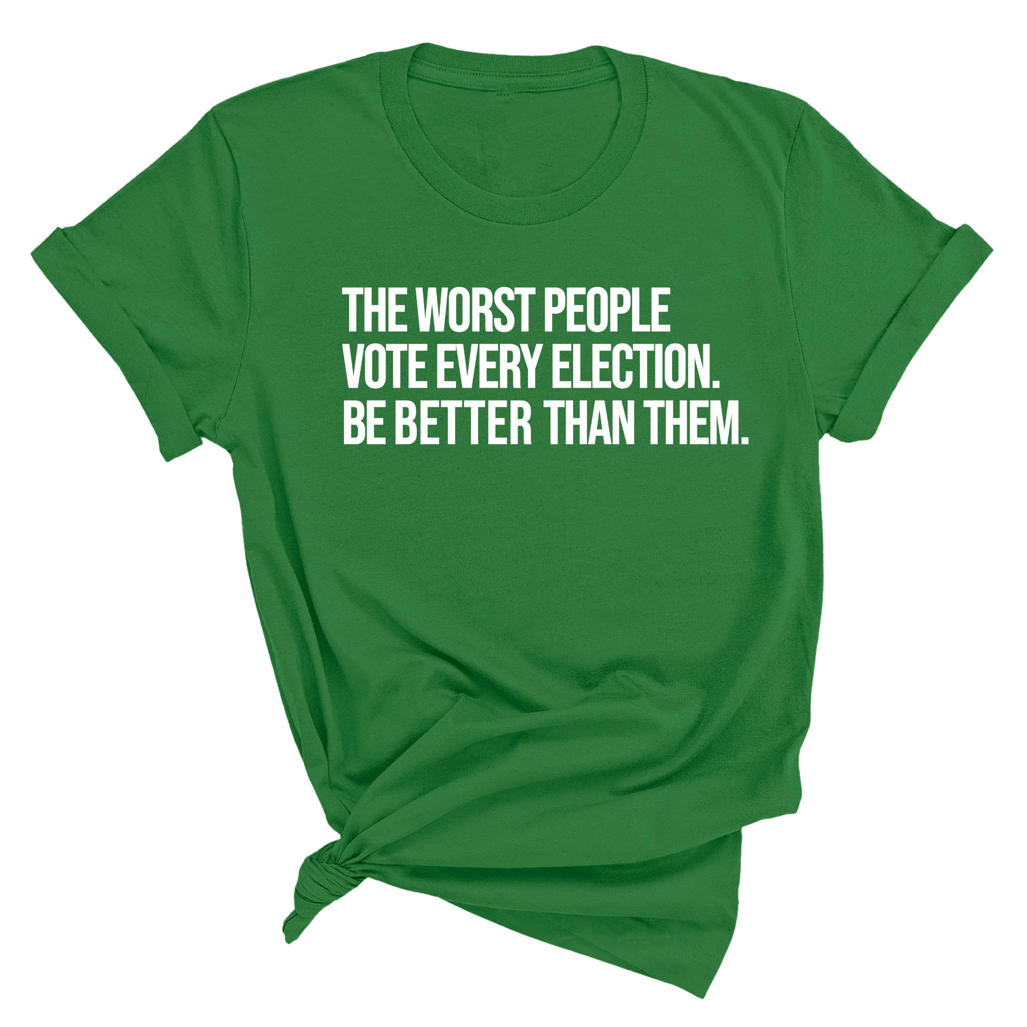 The Worst People Vote Every Election. Be Better Than Them Unisex Tee-T-Shirt-The Original God Ain't Petty But I Am