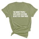 The Worst People Vote Every Election. Be Better Than Them Unisex Tee-T-Shirt-The Original God Ain't Petty But I Am