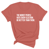 The Worst People Vote Every Election. Be Better Than Them Unisex Tee-T-Shirt-The Original God Ain't Petty But I Am