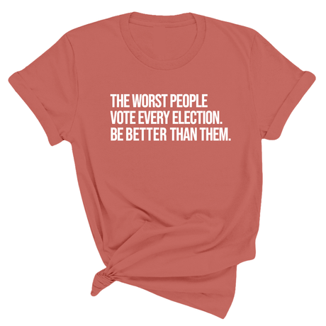 The Worst People Vote Every Election. Be Better Than Them Unisex Tee-T-Shirt-The Original God Ain't Petty But I Am