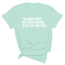 The Worst People Vote Every Election. Be Better Than Them Unisex Tee-T-Shirt-The Original God Ain't Petty But I Am