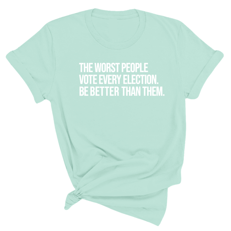 The Worst People Vote Every Election. Be Better Than Them Unisex Tee-T-Shirt-The Original God Ain't Petty But I Am