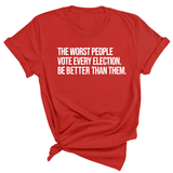 The Worst People Vote Every Election. Be Better Than Them Unisex Tee-T-Shirt-The Original God Ain't Petty But I Am