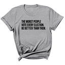 The Worst People Vote Every Election. Be Better Than Them Unisex Tee-T-Shirt-The Original God Ain't Petty But I Am