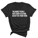 The Worst People Vote Every Election. Be Better Than Them Unisex Tee-T-Shirt-The Original God Ain't Petty But I Am
