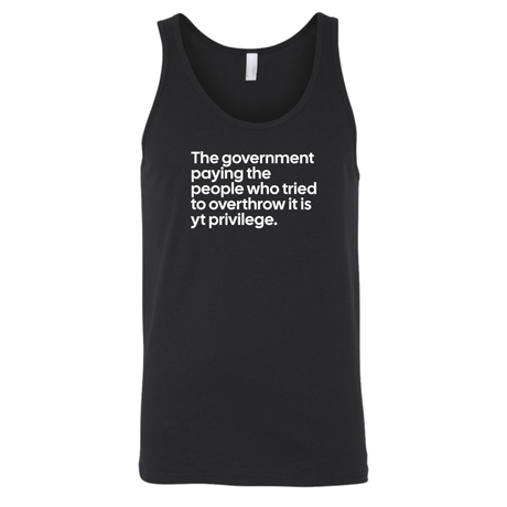 The government paying the people who tried to overthrow it is white privilege Unisex Tank Top-T-Shirt-The Original God Ain't Petty But I Am