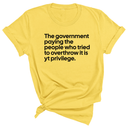 The government paying the people who tried to overthrow it is white privilege Unisex Tee-T-Shirt-The Original God Ain't Petty But I Am