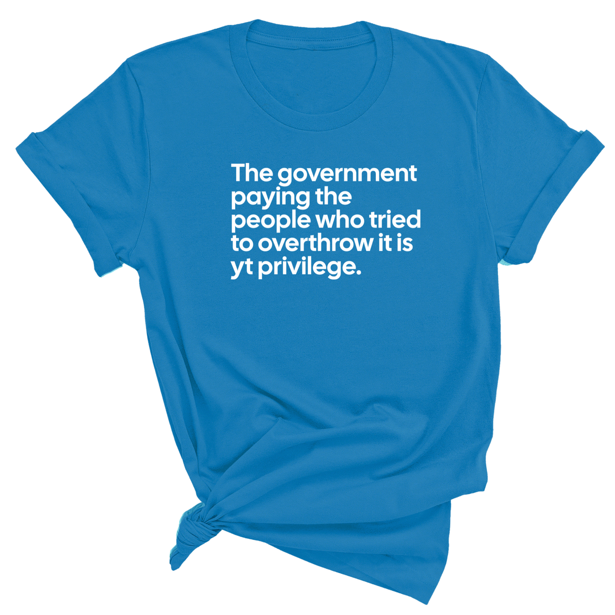 The government paying the people who tried to overthrow it is white privilege Unisex Tee-T-Shirt-The Original God Ain't Petty But I Am